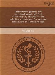 Quantitative genetic and statistical aspects of feed efficiency by analysis of the selection experiment for residual feed intake in Yorkshire pigs.,1243861436,9781243861436