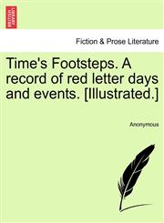 Time's Footsteps. A record of red letter days and events. [Illustrated.],1241151571,9781241151577