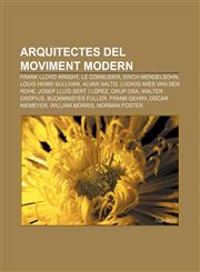 Arquitectes del moviment modern Frank Lloyd Wright, Le Corbusier, Erich Mendelsohn, Louis Henri Sullivan, Alvar Aalto,1232388475,9781232388470