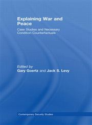 Explaining War and Peace Case Studies and Necessary Condition Counterfactuals,0415422329,9780415422321