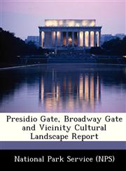 Presidio Gate, Broadway Gate and Vicinity Cultural Landscape Report,1249180252,9781249180258