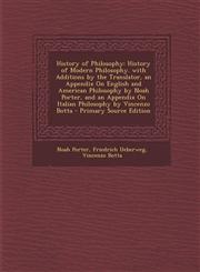 History of Philosophy History of Modern Philosophy. with Additions by the Translator, an Appendix on English and American Philosophy by Noah,1289464936,9781289464936