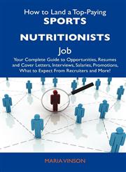How to Land a Top-Paying Sports Nutritionists Job Your Complete Guide to Opportunities, Resumes and Cover Letters, Interviews, Salaries, Promotions,,1486136745,9781486136742