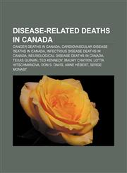 Disease-related deaths in Canada Cancer deaths in Canada, Cardiovascular disease deaths in Canada, Infectious disease deaths in Canada,1158068336,9781158068333