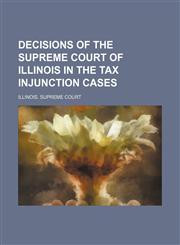 Decisions of the Supreme Court of Illinois in the Tax Injunction Cases,1235675637,9781235675638
