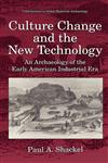 Culture Change and the New Technology An Archaeology of the Early American Industrial Era,0306453339,9780306453335