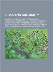 Ross and Cromarty Cromarty, Macaulay family of Lewis, Ross, Torridonian, Ross County F.C., Fortrose Cathedral, Earl of Cromartie, Applecross, Dingwall Canal, Loch Maree, Moray Firth, Dingwall Academy, Summer Isles, Cromarty Rose,1156591694,9781156591697