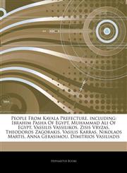 Articles On People From Kavala Prefecture, including Ibrahim Pasha Of Egypt, Muhammad Ali Of Egypt, Vassilis Vassilikos, Zisis Vryzas, Theodoros Zagorakis, Vasilis Karras, Nikolaos Martis, Anna Gerasimou, Dimitrios Vasiliadis,1242899243,9781242899249