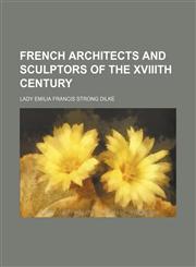 French architects and sculptors of the XVIIIth century,1236473760,9781236473769