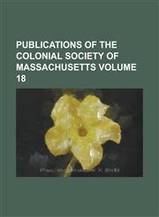 Publications of the Colonial Society of Massachusetts Volume 18,1234156091,9781234156091