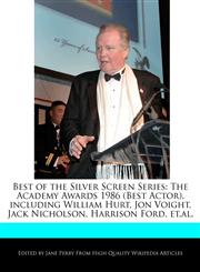 Best of the Silver Screen Series The Academy Awards 1986 (Best Actor), including William Hurt, Jon Voight, Jack Nicholson, Harrison Ford, et.al.,1170064191,9781170064191