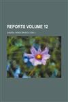 Reports Volume 12,1235899101,9781235899102