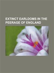 Extinct Earldoms in the Peerage of England Earl of Anglesey, Earl of Banbury, Earl of Bath, Earl of Berkshire, Earl of Bradford, Earl of Brentford, E,1230798455,9781230798455