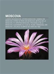Moscova Clădiri din Moscova, Istoria Moscovei, Oameni din Moscova, Străzi și piețe din Moscova, Bătălia de la Moscova, FC Spartak Moscova,123220742X,9781232207429