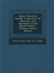 Queen Charlotte Islands A Narrative of Discovery and Adventure in the North Pacific - Primary Source Edition,1293266256,9781293266250