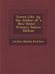 Forest Life, by the Author of 'a New Home'. - Primary Source Edition,1294649213,9781294649212