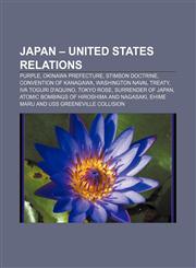 Japan - United States relations Purple, Okinawa Prefecture, Stimson Doctrine, Convention of Kanagawa, Washington Naval Treaty,115674010X,9781156740101