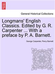 Longmans' English Classics. Edited by G. R. Carpenter ... With a preface by P. A. Barnett.,1241194564,9781241194567