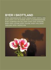 Byer i Skottland Byer i Aberdeenshire, Byer i Angus, Byer i Argyll and Bute, Byer i City of Dundee, Byer i Clackmannanshire,1232775169,9781232775164