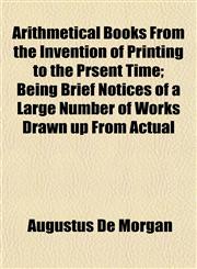 Arithmetical Books From the Invention of Printing to the Prsent Time; Being Brief Notices of a Large Number of Works Drawn up From Actual,1153289954,9781153289955