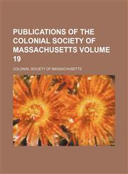 Publications of the Colonial Society of Massachusetts Volume 19,115124208X,9781151242082
