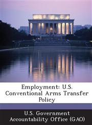 Employment U.S. Conventional Arms Transfer Policy,1289002711,9781289002718