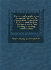 King Alfred's Anglo-saxon Version Of Boethius De Consolatione Philosophiae With A Literal English Translation, Notes, And Glossary - Primary Source Edition,1293074985,9781293074985