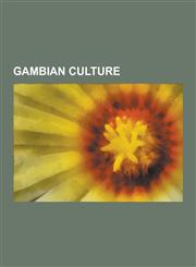 Gambian Culture Gambian Cuisine, Gambian Music, Gambian Novels, Languages of the Gambia, National Symbols of the Gambia, Religion in T,1230630503,9781230630502