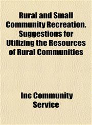 Rural and Small Community Recreation. Suggestions for Utilizing the Resources of Rural Communities,1152037226,9781152037229