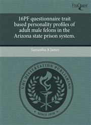 16PF questionnaire trait based personality profiles of adult male felons in the Arizona state prison system.,1243865962,9781243865960
