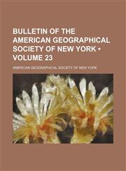 Bulletin of the American Geographical Society of New York (Volume 23),1150024801,9781150024801
