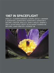 1967 in spaceflight Apollo 1, Vladimir Komarov, Europa, Soyuz 1, Mariner 5, Surveyor 3, Surveyor 6, Surveyor 5, Surveyor 4, Saturn V, Proton,1156267056,9781156267059