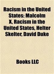 Racism in the United States Strom Thurmond, Malcolm X, Manifest Destiny, Aryan Nations, Mel Gibson, Resignation of Shirley Sherrod, David Duke,1156716799,9781156716793