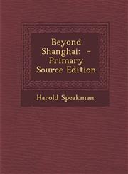 Beyond Shanghai;  - Primary Source Edition,1293343137,9781293343135