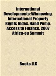 International Development Introduction Winnowing, International Property Rights Index, Hand Pump, Access to Finance, 2007 Africa-eu Summit,1155361555,9781155361550