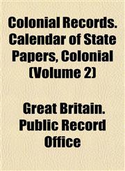 Colonial Records. Calendar of State Papers, Colonial (Volume 2),1151986437,9781151986436