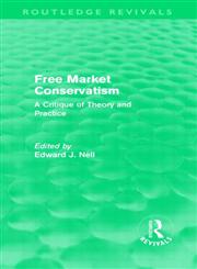 Free Market Conservatism A Critique of Theory and Practice,0415570476,9780415570473