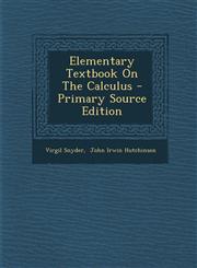 Elementary Textbook on the Calculus - Primary Source Edition,1293464708,9781293464700