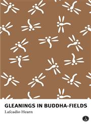 Gleanings in Buddha-Fields Studies of Hand and Soul in the Far East,0956727336,9780956727336