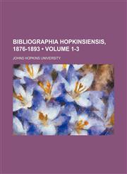 Bibliographia Hopkinsiensis, 1876-1893 (Volume 1-3),1459055675,9781459055674