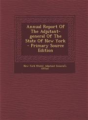 Annual Report of the Adjutant-General of the State of New York - Primary Source Edition,1295474875,9781295474875