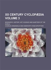 XX century cyclopædia Volume 3 ; biography, history, art, science and gazeteer of the world,1130443736,9781130443738
