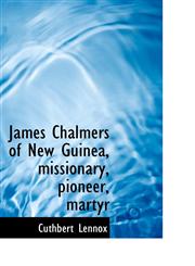 James Chalmers of New Guinea, Missionary, Pioneer, Martyr,1116656884,9781116656886