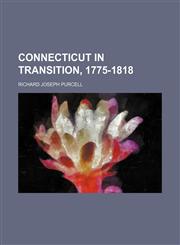 Connecticut in Transition, 1775-1818,1150547103,9781150547102