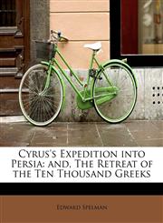 Cyrus's Expedition into Persia and, The Retreat of the Ten Thousand Greeks,1241255385,9781241255381