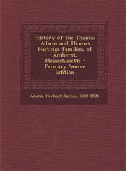 History of the Thomas Adams and Thomas Hastings families, of Amherst, Massachusetts - Primary Source Edition,1294034456,9781294034452