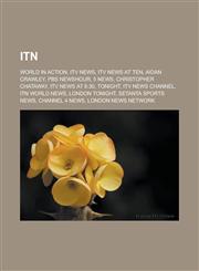 ITN World in Action, ITV News, ITV News at Ten, Aidan Crawley, PBS NewsHour, 5 News, Christopher Chataway, ITV News at 6:30, Tonight, ITV News Channel, ITN World News, London Tonight, Setanta Sports News, Channel 4 News,1157106757,9781157106753