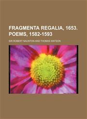 Fragmenta regalia, 1653. Poems, 1582-1593,1231449411,9781231449417
