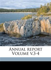 Annual report Volume v.3-4,1172125724,9781172125722