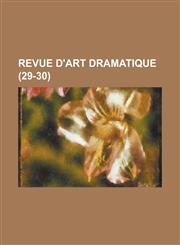 Revue D'Art Dramatique (29-30),1234637286,9781234637286